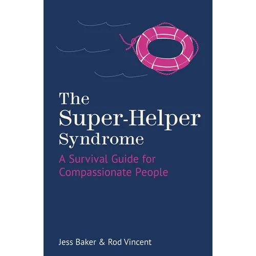 The Super-Helper Syndrome: A Survival Guide for Compassionate People - Hardcover
