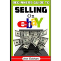 Beginner's Guide To Selling On Ebay: (Sixth Edition - Updated for 2020) - Paperback