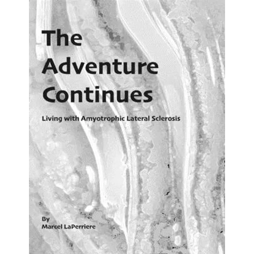 The Adventure Continues: Living with Amyotrophic Lateral Sclerosis (ALS) - Paperback