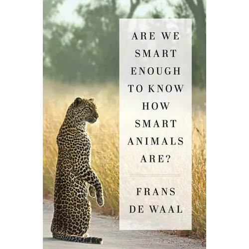 Are We Smart Enough to Know How Smart Animals Are? - Hardcover