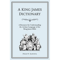 A King James Dictionary: A Resource for Understanding the Language of the King James Bible - Paperback