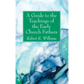 A Guide to the Teachings of the Early Church Fathers - Paperback