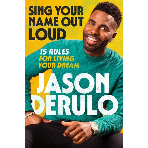 Sing Your Name Out Loud: 15 Rules for Living Your Dream - Hardcover