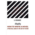 How to Write a Novel a Practical Guide to the Art of Fiction - Paperback