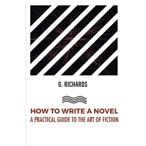 How to Write a Novel a Practical Guide to the Art of Fiction - Paperback