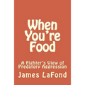 When You're Food: A Fighter's View of Predatory Aggression - Paperback