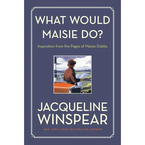 What Would Maisie Do?: Inspiration from the Pages of Maisie Dobbs - Paperback