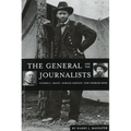 The General and the Journalists: Ulysses S. Grant, Horace Greeley, and Charles Dana - Paperback