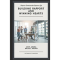'Building Rapport' and 'Winning Hearts': Empower your communication to empower your relationships. - Paperback