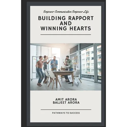 'Building Rapport' and 'Winning Hearts': Empower your communication to empower your relationships. - Paperback