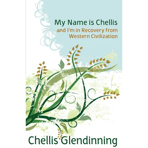 My Name Is Chellis and I'm in Recovery from Western Civilization - Paperback