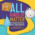 All Kinds of Matter: The Characteristics of Solid, Liquid and Gas Physical Science Book Grade 1 Children's Books on Science, Nature & How It Works - Paperback