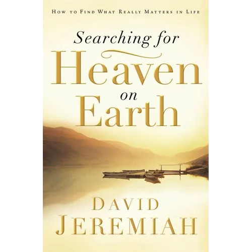 The Searching for Heaven on Earth: How to Find What Really Matters in Life - Paperback