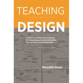 Teaching Design: A Guide to Curriculum and Pedagogy for College Design Faculty and Teachers Who Use Design in Their Classrooms - Paperback