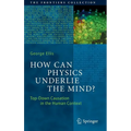 How Can Physics Underlie the Mind?: Top-Down Causation in the Human Context - Hardcover