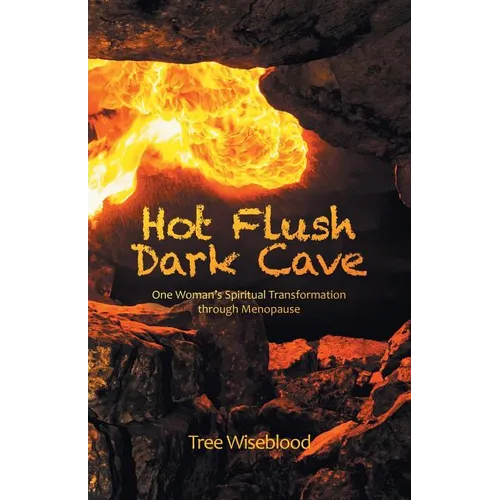 Hot Flush Dark Cave: One Woman's Spiritual Transformation Through Menopause - Paperback