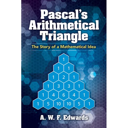 Pascal's Arithmetical Triangle: The Story of a Mathematical Idea - Paperback