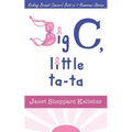 Big C, little ta-ta: Kicking Breast Cancer's Butt in 7 Humorous Stories - Paperback
