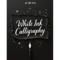 White Ink Calligraphy: Discover the Magic of Lettering on a Deep Black Background - An Artistic Exploration for Beginners - Paperback