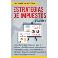 Estrategias de Impuestos: Cómo Ser Más Inteligente Que El Sistema Y La IRS Cómo Un Inversionista En Bienes Raíces Al Incrementar Tu Ingreso Y Reducien - Paperback