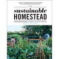 The Sustainable Homestead: Create a Thriving Permaculture Ecosystem with Your Garden, Animals, and Land - Paperback