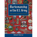 Marksmanship in the U.S. Army: A History of Medals, Shooting Programs, and Training - Hardcover