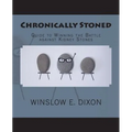 Chronically Stoned: Guide to winning the battle against kidney stones - Paperback