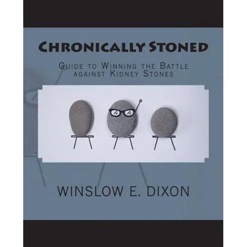 Chronically Stoned: Guide to winning the battle against kidney stones - Paperback