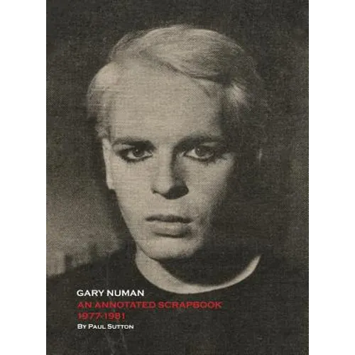 Gary Numan, An Annotated Scrapbook: 1977-1981 - Hardcover