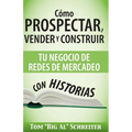 Cómo Prospectar, Vender Y Construir Tu Negocio De Redes De Mercadeo Con Historias - Paperback