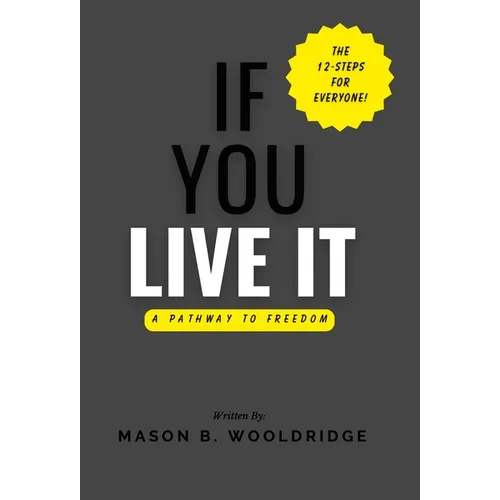 If You Live It: A Pathway to Freedom - Hardcover