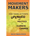 Movement Makers: How Young Activists Upended the Politics of Climate Change - Paperback