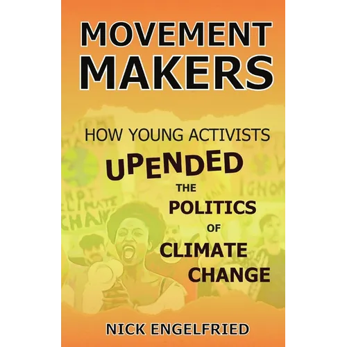 Movement Makers: How Young Activists Upended the Politics of Climate Change - Paperback
