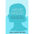Midlife Mindset: A Modern Woman's Guide to Weathering and Prospering Through the Stuff of Midlife and Beyond - Paperback