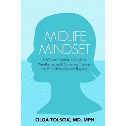 Midlife Mindset: A Modern Woman's Guide to Weathering and Prospering Through the Stuff of Midlife and Beyond - Paperback