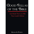 Good Fellas Of The Bible: God Made Them An Offer They Couldn't Refuse - Paperback