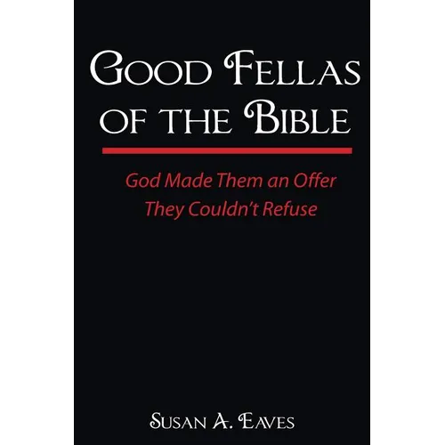Good Fellas Of The Bible: God Made Them An Offer They Couldn't Refuse - Paperback
