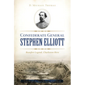 Confederate General Stephen Elliott: Beaufort Legend, Charleston Hero - Paperback