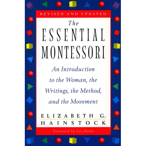 The Essential Montessori: An Introduction to the Woman, the Writings, the Method, and the Movement - Paperback