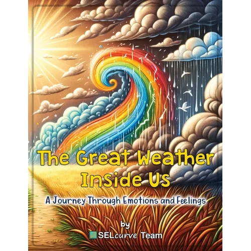 The Great Weather Inside Us - A Journey Through Emotions and Feelings: Exploring Social Emotional Learning for Kids: Understanding Emotions Through We - Paperback