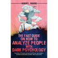 The Fast Guide on How to Analyze People with Dark Psychology: Learn How to Persuade and Speed-Read People, Spot Predators, and Master Brainwashing and - Hardcover