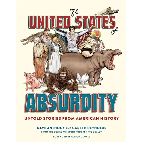 The United States of Absurdity: Untold Stories from American History - Hardcover
