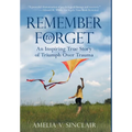 Remember To Forget: An Inspiring True Story of Triumph over Trauma - Hardcover
