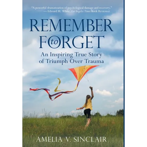 Remember To Forget: An Inspiring True Story of Triumph over Trauma - Hardcover