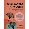 Wise Words for Women: Words to Soothe, Comfort, Challenge, and Inspire - Hardcover