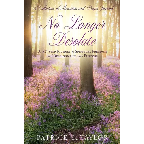 No Longer Desolate: A 12-Step Journey to Spiritual Freedom and Realignment with Purpose - Paperback