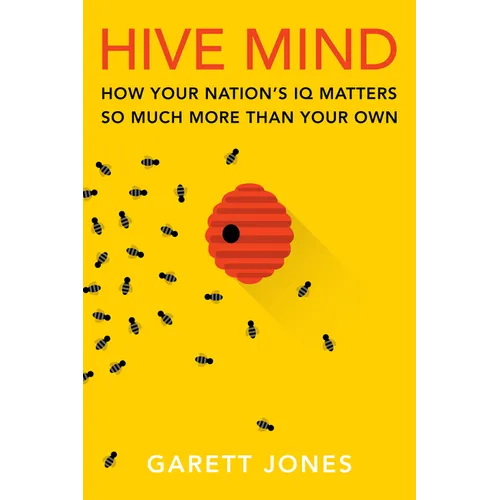 Hive Mind: How Your Nation's IQ Matters So Much More Than Your Own - Hardcover