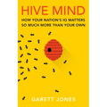 Hive Mind: How Your Nation's IQ Matters So Much More Than Your Own - Hardcover