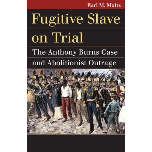 Fugitive Slave on Trial: The Anthony Burns Case and Abolitionist Outrage - Paperback