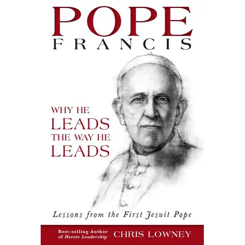 Pope Francis: Why He Leads the Way He Leads: Lessons from the First Jesuit Pope - Paperback